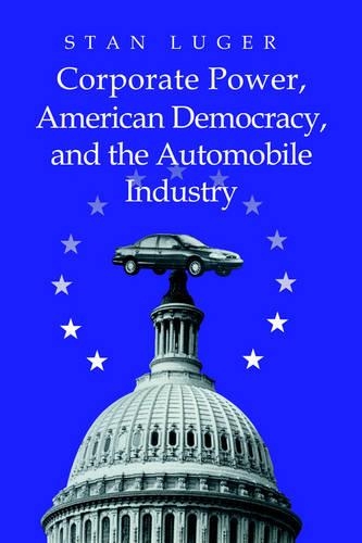 Бумажная книга «Corporate Power, American Democracy, and the Automobile Industry», автор Стэн Люгер - фото №1