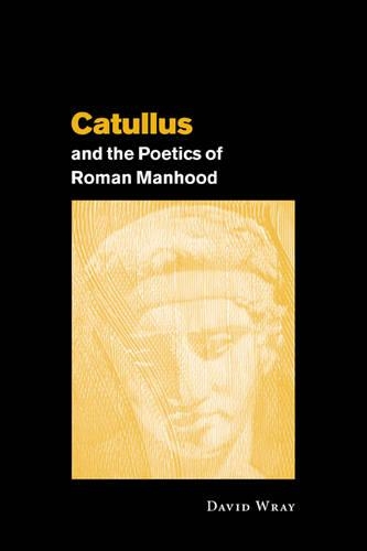 Бумажная книга «Catullus and the Poetics of Roman Manhood», автор Дэвид Врэй - фото №1