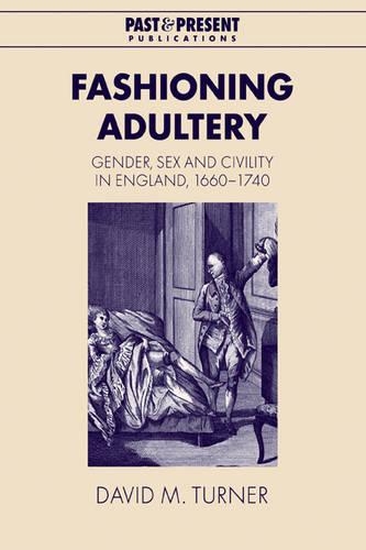 Бумажная книга «Fashioning Adultery: Gender, Sex and Civility in England, 1660–1740», автор Дэвид М. Тернер - фото №1
