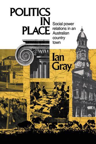 Бумажная книга «Politics in Place: Social Power Relations in an Australian Country Town», автор Ян Грей - фото №1