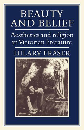 Бумажная книга «Beauty and Belief: Aesthetics and Religion in Victorian Literature», автор Хилари Фрейзер - фото №1
