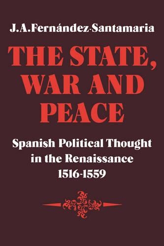 Паперова книга «The State, War and Peace: Spanish Political Thought in the Renaissance 1516–1559», автор Дж. А. Фернандес-Сантамарія - фото №1