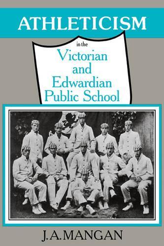 Бумажная книга «Athleticism in the Victorian and Edwardian Public School: The Emergence and Consolidation of an Educational Ideology», автор Дж. А. Манган - фото №1
