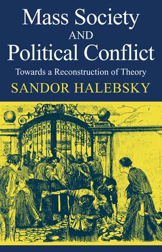 Бумажная книга «Mass Society and Political Conflict: Toward a reconstruction of theory», автор Сандор Халебски - фото №1
