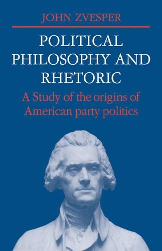 Бумажная книга «Political Philosophy and Rhetoric: A Study of the Origins of American Party Politics», автор Джон Звеспер - фото №1