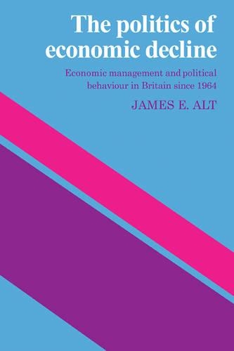 Бумажная книга «The Politics of Economic Decline: Economic Management and Political Behaviour in Britian since 1964», автор Джеймс Э. Альт - фото №1