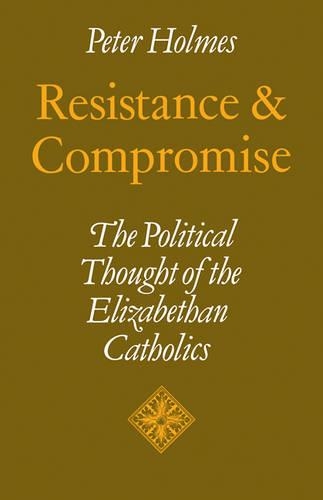 Паперова книга «Resistance and Compromise: The Political Thought of the Elizabethan Catholics», автор Пітер Холмс - фото №1