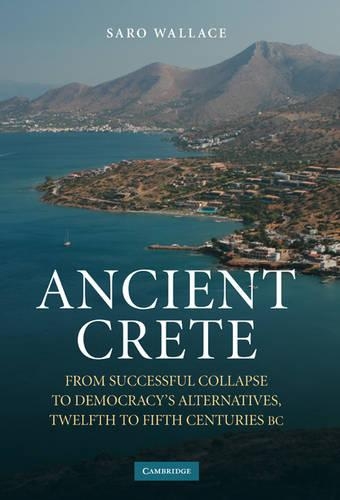 Бумажная книга «Ancient Crete: From Successful Collapse to Democracy's Alternatives, Twelfth–Fifth Centuries BC», автор Саро Уоллес - фото №1