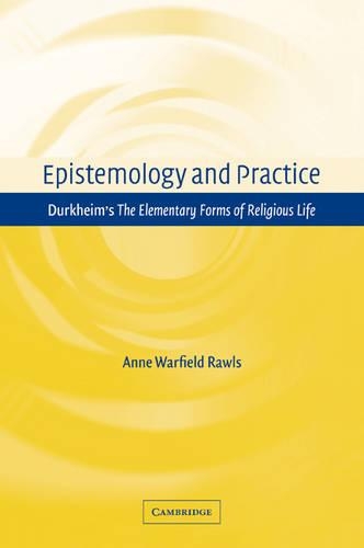 Бумажная книга «Epistemology and Practice: Durkheim's The Elementary Forms of Religious Life», автор Энн Уорфилд Роулз - фото №1