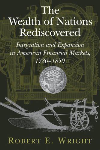 Бумажная книга «The Wealth of Nations Rediscovered: Integration and Expansion in American Financial Markets, 1780–1850», автор Роберт Э. Райт - фото №1