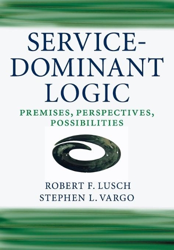 Паперова книга «Service-Dominant Logic: Premises, Perspectives, Possibilities», автор Роберт Ф. Луш - фото №1