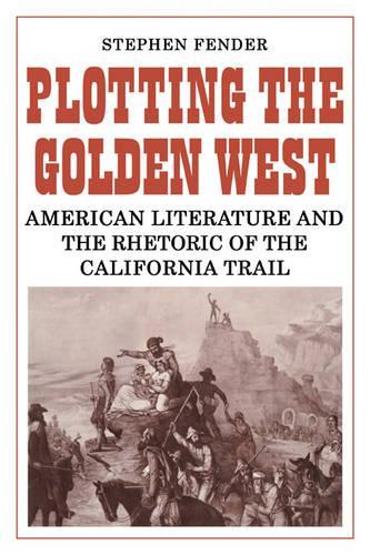 Бумажная книга «Plotting the Golden West: American Literature and the Rhetoric of the California Trail», автор Стивен Фендер - фото №1