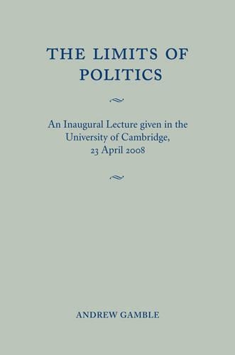 Бумажная книга «The Limits of Politics: An Inaugural Lecture Given in the University of Cambridge, 23 April 2008», автор Эндрю Гэмбл - фото №1
