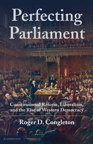 Бумажная книга «Perfecting Parliament: Constitutional Reform, Liberalism, and the Rise of Western Democracy», автор Роджер Д. Конглтон - фото №1