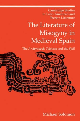 Бумажная книга «The Literature of Misogyny in Medieval Spain: The Arcipreste de Talavera and the Spill», автор Майкл Соломон - фото №1