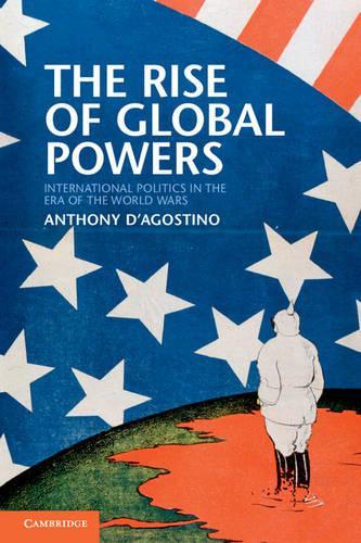 Бумажная книга «The Rise of Global Powers: International Politics in the Era of the World Wars», автор Энтони Д'Агостино - фото №1