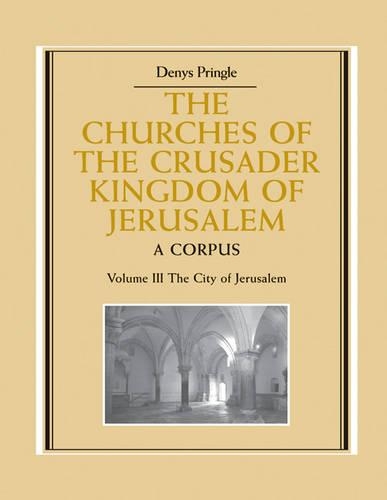 Бумажная книга «The Churches of the Crusader Kingdom of Jerusalem: Volume 3, The City of Jerusalem: A Corpus», автор Денис Прингл - фото №1