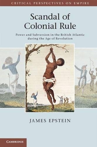 Бумажная книга «Scandal of Colonial Rule: Power and Subversion in the British Atlantic during the Age of Revolution», автор Джеймс Эпштейн - фото №1