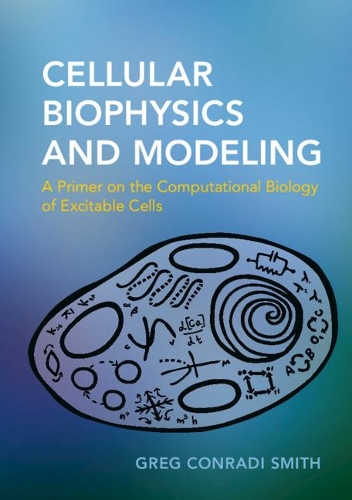 Паперова книга «Cellular Biophysics and Modeling: A Primer on the Computational Biology of Excitable Cells», автор Грег Конраді Сміт - фото №1