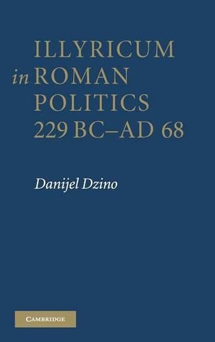 Бумажная книга «Illyricum in Roman Politics, 229 BC–AD 68», автор Даниель Джино - фото №1