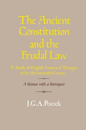 Бумажная книга «The Ancient Constitution and the Feudal Law: A Study of English Historical Thought in the Seventeenth Century», автор Дж. Г. А. Покок - фото №1