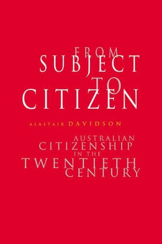 Бумажная книга «From Subject to Citizen: Australian Citizenship in the Twentieth Century», автор Аластер Дэвидсон - фото №1