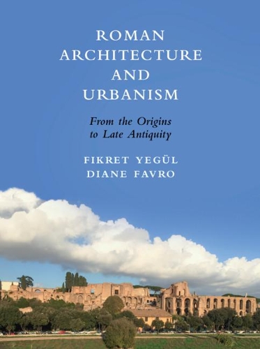 Бумажная книга «Roman Architecture and Urbanism: From the Origins to Late Antiquity», авторов Диана Фавро, Фикрет Егюль - фото №1