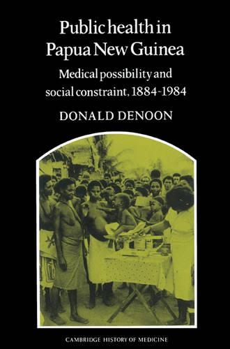 Бумажная книга «Public Health in Papua New Guinea: Medical Possibility and Social Constraint, 1884–1984», автор Дональд Денун - фото №1