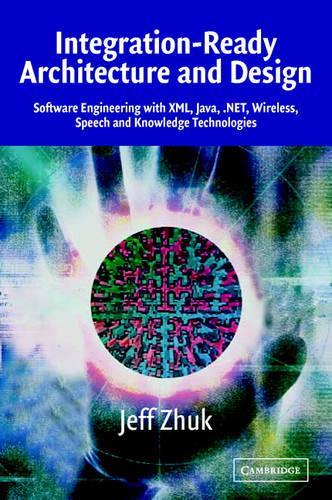 [object Object] «Integration-Ready Architecture and Design: Software Engineering with XML, Java, .NET, Wireless, Speech, and Knowledge Technologies», автор Джефф Жук - фото №1