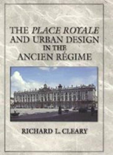 Бумажная книга «The Place Royale and Urban Design in the Ancien Régime», автор Ричард Л. Клири - фото №1