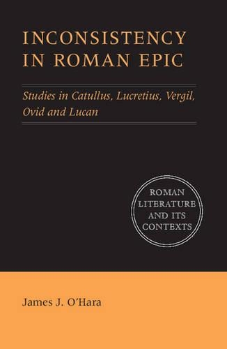 Бумажная книга «Inconsistency in Roman Epic: Studies in Catullus, Lucretius, Vergil, Ovid and Lucan», автор Джеймс Дж. О'Хара - фото №1