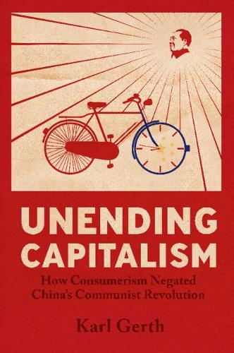 Бумажная книга «Unending Capitalism: How Consumerism Negated China's Communist Revolution», автор Карл Герт - фото №1