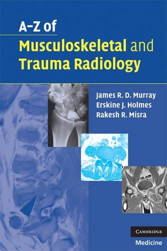 Бумажная книга «A-Z of Musculoskeletal and Trauma Radiology», авторов Эрскин Дж. Холмс, Джеймс Р. Д. Мюррей, Ракеш Р. Мисра - фото №1