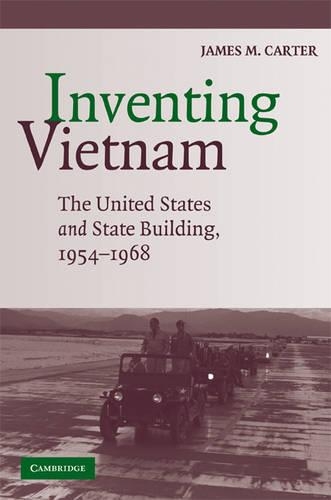 Бумажная книга «Inventing Vietnam: The United States and State Building, 1954–1968», автор Джеймс М. Картер - фото №1