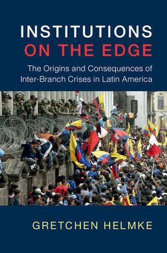 Бумажная книга «Institutions on the Edge: The Origins and Consequences of Inter-Branch Crises in Latin America», автор Гретхен Хельмке - фото №1