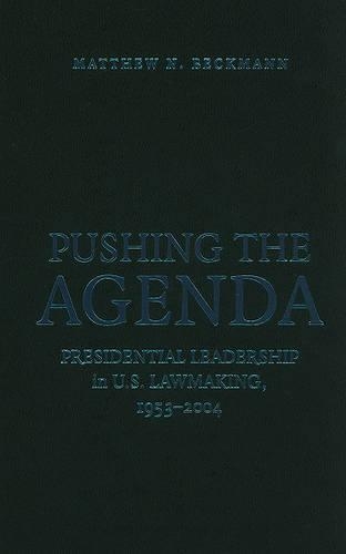 Бумажная книга «Pushing the Agenda: Presidential Leadership in US Lawmaking, 1953–2004», автор Мэтью Н. Бекманн - фото №1