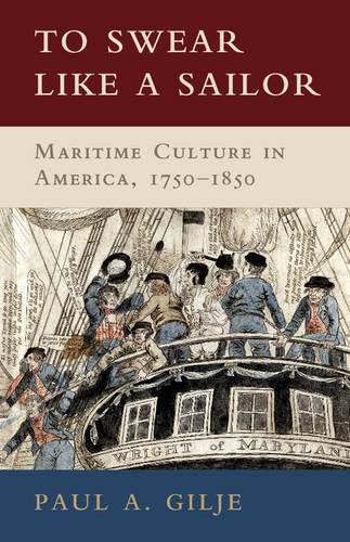 Бумажная книга «To Swear like a Sailor: Maritime Culture in America, 1750–1850», автор Пол А. Гилье - фото №1