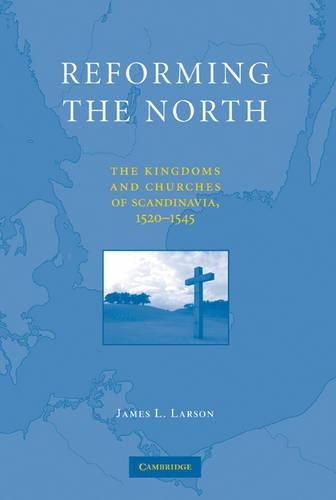 Бумажная книга «Reforming the North: The Kingdoms and Churches of Scandinavia, 1520–1545», автор Джеймс Л. Ларсон - фото №1