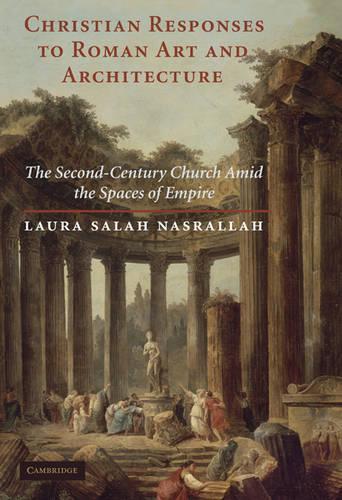 Бумажная книга «Christian Responses to Roman Art and Architecture: The Second-Century Church amid the Spaces of Empire», автор Лаура Салах Насралла - фото №1