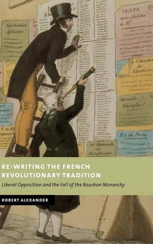 Паперова книга «Re-Writing the French Revolutionary Tradition: Liberal Opposition and the Fall of the Bourbon Monarchy», автор Роберт Александр - фото №1
