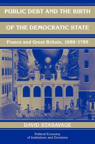 Паперова книга «Public Debt and the Birth of the Democratic State: France and Great Britain 1688–1789», автор Девід Стасавадж - фото №1
