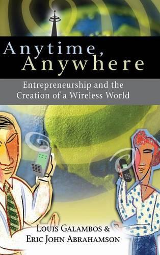 Бумажная книга «Anytime, Anywhere: Entrepreneurship and the Creation of a Wireless World», авторов Эрик Джон Абрахамсон, Луис Галамбос - фото №1