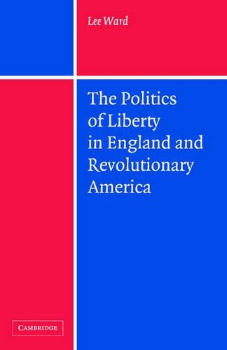 Бумажная книга «The Politics of Liberty in England and Revolutionary America», автор Ли Уорд - фото №1