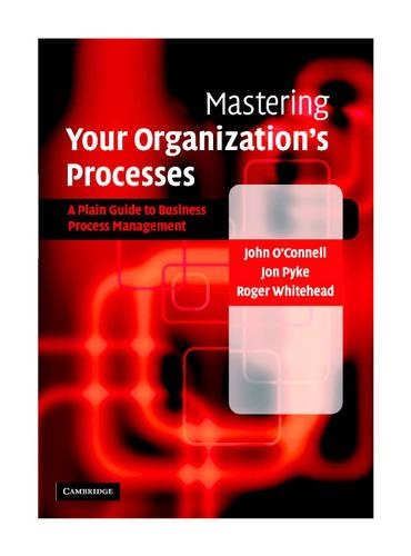 Паперова книга «Mastering Your Organization's Processes: A Plain Guide to BPM», автор Роджер Уайтхед - фото №1