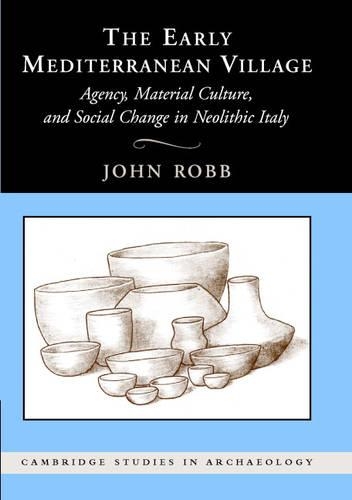Бумажная книга «The Early Mediterranean Village: Agency, Material Culture, and Social Change in Neolithic Italy», автор Джон Робб - фото №1