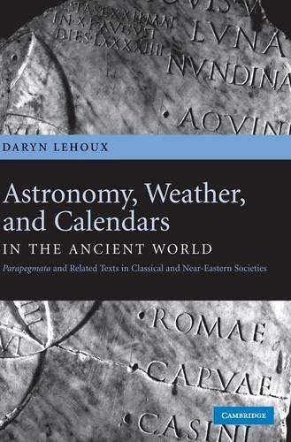 Бумажная книга «Astronomy, Weather, and Calendars in the Ancient World: Parapegmata and Related Texts in Classical and Near-Eastern Societies», автор Дэрин Леху - фото №1