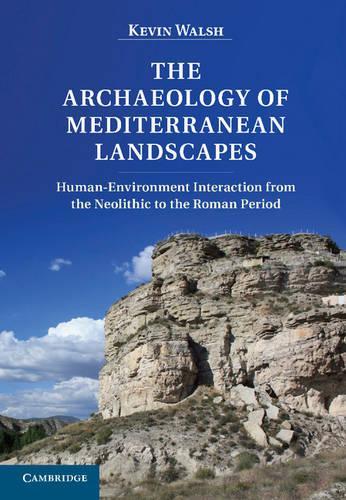 Бумажная книга «The Archaeology of Mediterranean Landscapes: Human-Environment Interaction from the Neolithic to the Roman Period», автор Кевин Уолш - фото №1