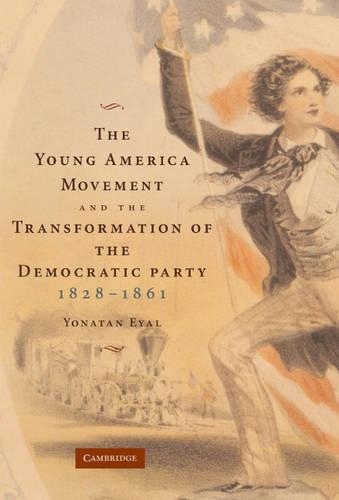 Бумажная книга «The Young America Movement and the Transformation of the Democratic Party, 1828–1861», автор Йонатан Эяль - фото №1