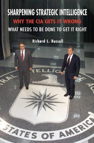 Бумажная книга «Sharpening Strategic Intelligence: Why the CIA Gets It Wrong and What Needs to Be Done to Get It Right», автор Ричард Л. Рассел - фото №1