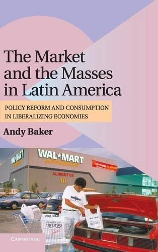 Бумажная книга «The Market and the Masses in Latin America: Policy Reform and Consumption in Liberalizing Economies», автор Энди Бейкер - фото №1